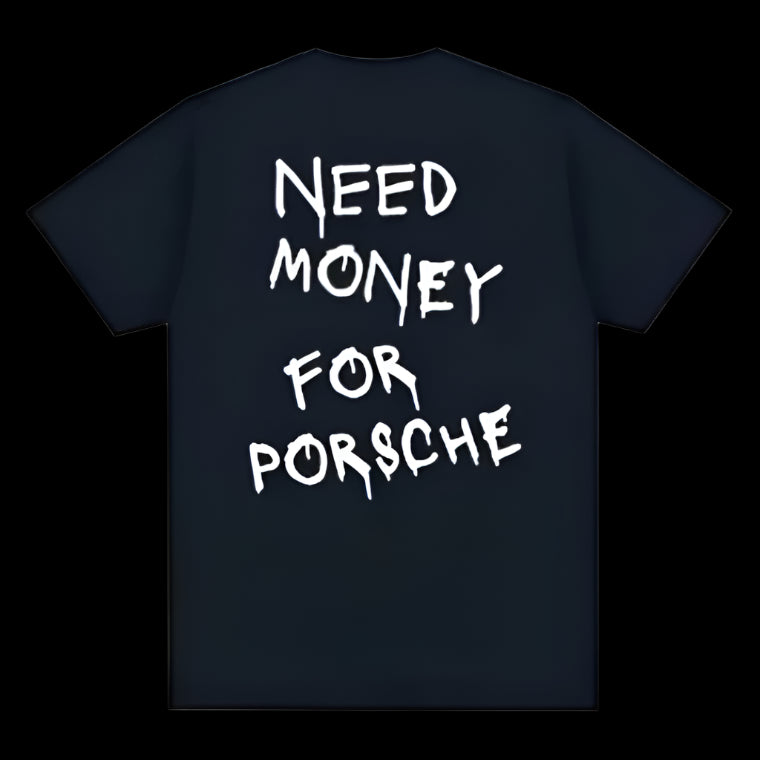 Need Money To Buy Porsche T-shirt